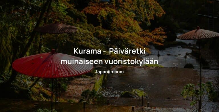 Kurama on pieni vuoristokylä Kioton pohjoispuolella täynnä historiaa ja kulttuuria